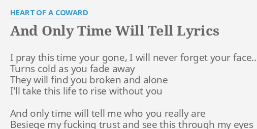 And Only Time Will Tell Lyrics By Heart Of A Coward I Pray This Time