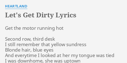 Let S Get Dirty Lyrics By Heartland Get The Motor Running