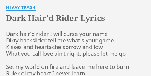 Dark Hair D Rider Lyrics By Heavy Trash Dark Hair D Rider I