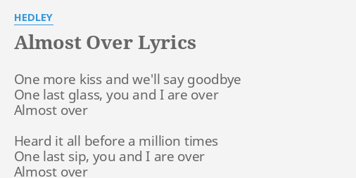 Almost Over Lyrics By Hedley One More Kiss And