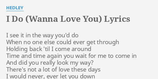 I Do Wanna Love You Lyrics By Hedley I See It In