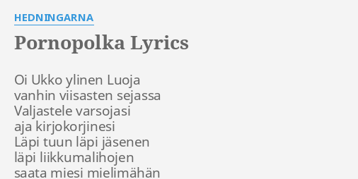 "P****POLKA" LYRICS By HEDNINGARNA: Oi Ukko Ylinen Luoja...