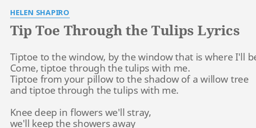 Tip Toe Through The Tulips Lyrics By Helen Shapiro Tiptoe To The