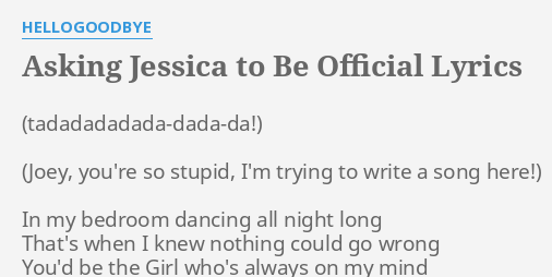 Asking Jessica To Be Official Lyrics By Hellogoodbye In My