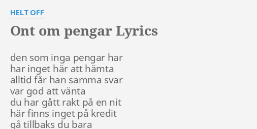 "ONT OM PENGAR" LYRICS By HELT OFF: Den Som Inga Pengar...