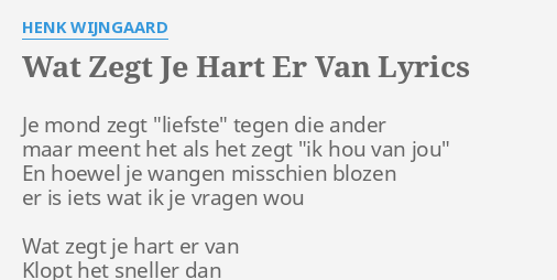 Wat Zegt Je Hart Er Van Lyrics By Henk Wijngaard Je Mond Zegt