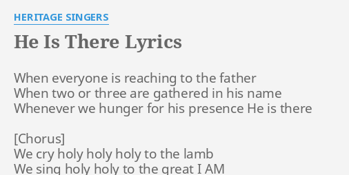 He Is There Lyrics By Heritage Singers When Everyone Is Reaching