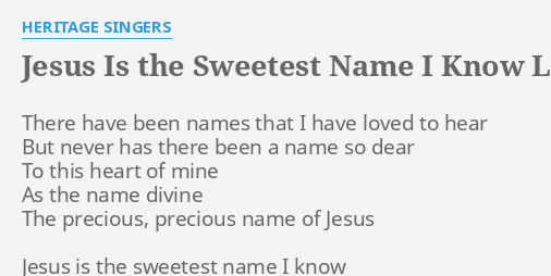 Jesus Is The Sweetest Name I Know Lyrics By Heritage Singers There