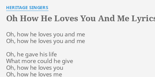 Oh How He Loves You And Me Lyrics By Heritage Singers Oh How He Loves