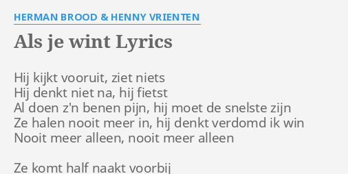 Als Je Wint Lyrics By Herman Brood Henny Vrienten Hij Kijkt Vooruit Ziet Vind informatie over herman brood op onze website. als je wint lyrics by herman brood