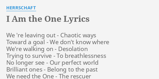 I Am The One Lyrics By Herrschaft We Re Leaving Out