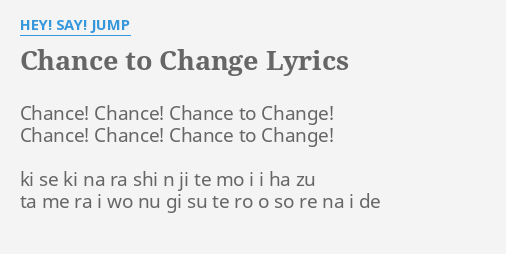 Chance To Change Lyrics By Hey Say Jump Chance Chance Chance To