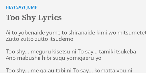 Too Shy Lyrics By Hey Say Jump Ai To Yobenaide Yume