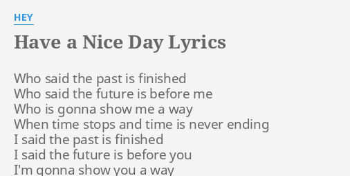 Have A Nice Day Lyrics By Hey Who Said The Past