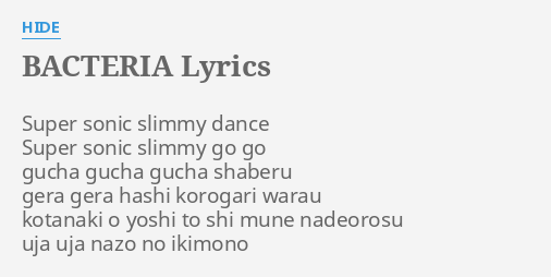 Bacteria Lyrics By Hide Super Sonic Slimmy Dance