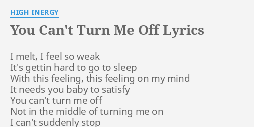 You Can T Turn Me Off Lyrics By High Inergy I Melt I Feel