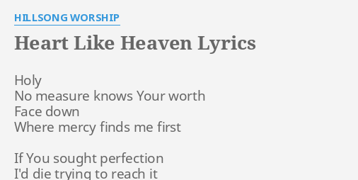 HEART LIKE HEAVEN" LYRICS by HILLSONG WORSHIP: Holy No measure ...