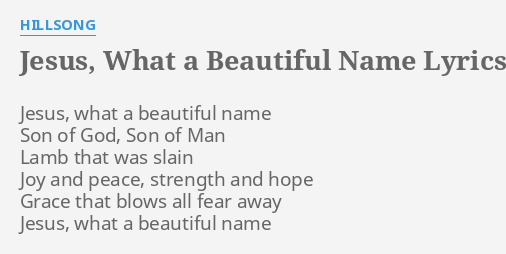 JESUS, WHAT A BEAUTIFUL NAME" LYRICS by HILLSONG: Jesus, what a ...