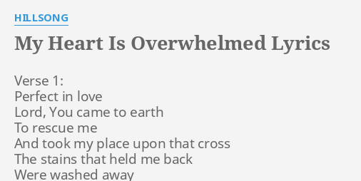 My Heart Is Overwhelmed Lyrics By Hillsong Verse 1 Perfect In