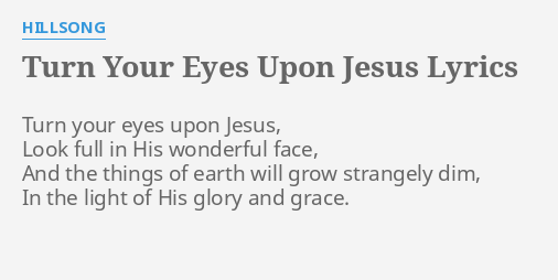 Turn Your Eyes Upon Jesus Lyrics By Hillsong Turn Your Eyes Upon