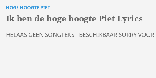 Ik Ben De Hoge Hoogte Piet Lyrics By Hoge Hoogte Piet Helaas Geen Songtekst Beschikbaar