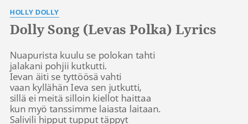 "DOLLY SONG (LEVAS POLKA)" LYRICS by HOLLY DOLLY: Nuapurista kuulu se