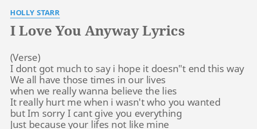 I Love You Anyway Lyrics By Holly Starr I Dont Got Much