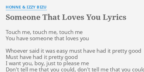 Someone That Loves You Lyrics By Honne And Izzy Bizu Touch Me Touch Me 