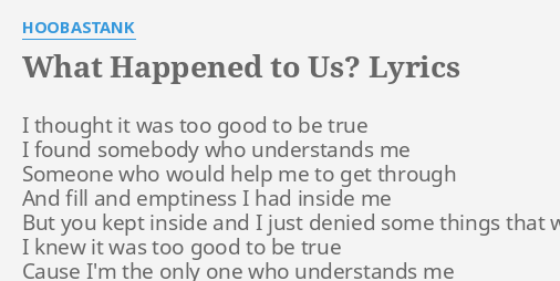 What Happened To Us Lyrics By Hoobastank I Thought It Was