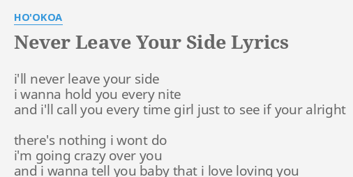 Never Leave Your Side Lyrics By Ho Okoa I Ll Never Leave Your