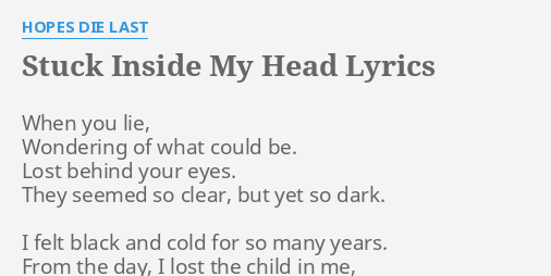 Stuck Inside My Head Lyrics By Hopes Die Last When You Lie Wondering