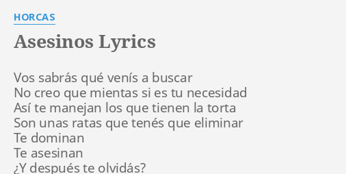 "ASESINOS" LYRICS By HORCAS: Vos Sabrás Qué Venís...