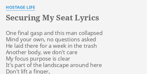 Securing My Seat Lyrics By Hostage Life One Final Gasp And 1789