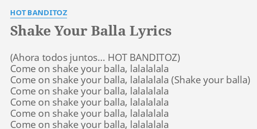 "SHAKE YOUR BALLA" LYRICS By HOT BANDITOZ: Come On Shake Your...