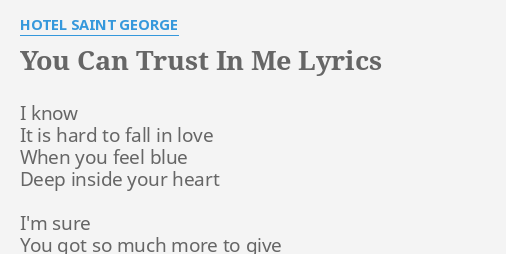 You Can Trust In Me Lyrics By Hotel Saint George I Know It Is