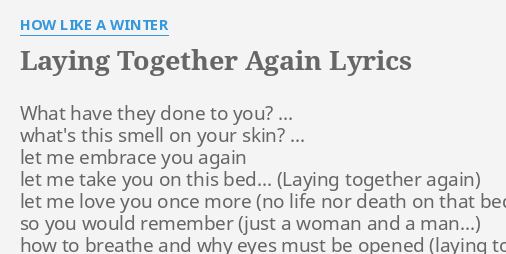 Laying Together Again Lyrics By How Like A Winter What Have They Done