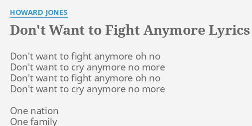 Don T Want To Fight Anymore Lyrics By Howard Jones Don T Want To Fight