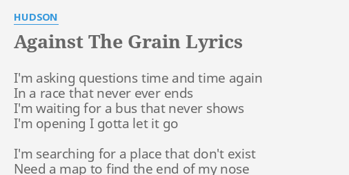 against-the-grain-lyrics-by-hudson-i-m-asking-questions-time