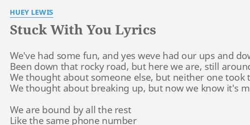 Stuck With You Lyrics By Huey Lewis We Ve Had Some Fun