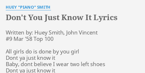 Don T You Just Know It Lyrics By Huey Piano Smith Written By Huey Smith