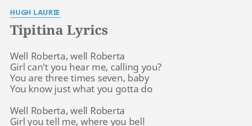 Tipitina Lyrics By Hugh Laurie Well Roberta Well Roberta tipitina lyrics by hugh laurie well