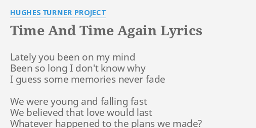 Time And Time Again Lyrics By Hughes Turner Project Lately You Been On