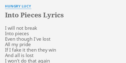 "INTO PIECES" LYRICS by HUNGRY LUCY I will not break...