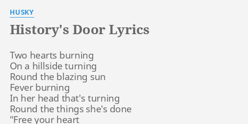 History S Door Lyrics By Husky Two Hearts Burning On