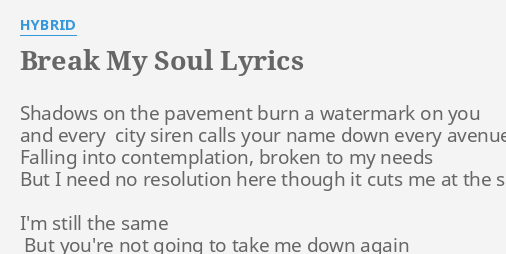 Break My Soul Lyrics By Hybrid Shadows On The Pavement