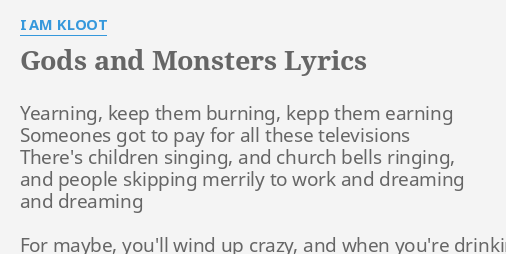 "GODS AND MONSTERS" LYRICS By I AM KLOOT: Yearning, Keep Them Burning,...