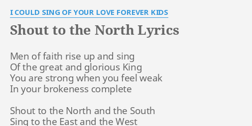 Shout To The North Lyrics By I Could Sing Of Your Love Forever Kids Men Of Faith Rise