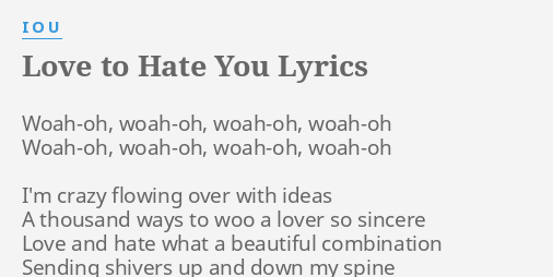 Love To Hate You Lyrics By I O U Woah Oh Woah Oh Woah Oh Woah Oh