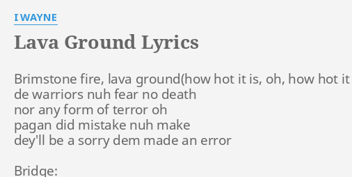 Lava Ground Lyrics By I Wayne Brimstone Fire Lava Ground