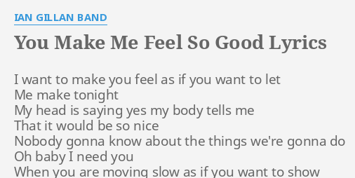 You Make Me Feel So Good Lyrics By Ian Gillan Band I Want To Make